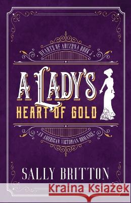 A Lady\'s Heart of Gold: An American Victorian Romance Sally Britton 9781685270148 Pink Citrus Books - książka