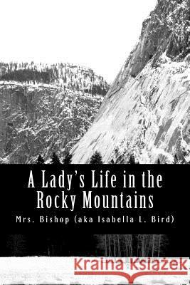 A Lady's Life in the Rocky Mountains Mrs Bishop 9781470179823 Createspace - książka