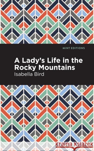 A Lady's Life in the Rocky Mountains Isabella L. Bird Mint Editions 9781513269306 Mint Editions - książka