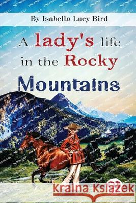 A Lady\'s Life In the Rocky Mountains Isabella Lucy Bird 9789356568860 Double 9 Booksllp - książka