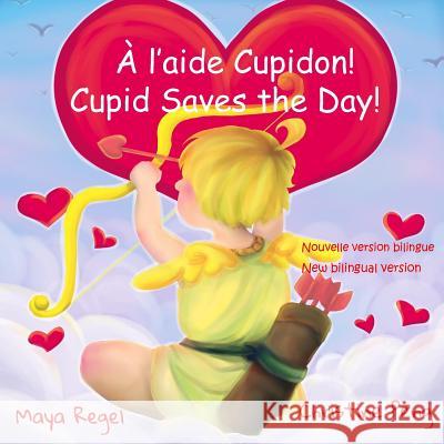 A l'aide Cupidon!/Cupid Saves the Day! Regel, Maya 9781985060999 Createspace Independent Publishing Platform - książka