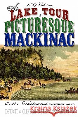 A Lake Tour to Picturesque Mackinac C D Whitcomb 9780982722121 Old Mackinac Press - książka