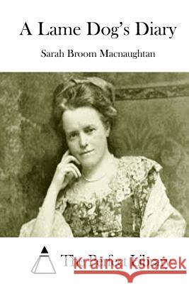 A Lame Dog's Diary Sarah Broom Macnaughtan The Perfect Library 9781512074628 Createspace - książka