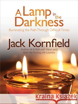 A Lamp in the Darkness: Illuminating the Path Through Difficult Times [With CD (Audio)] Kornfield, Jack 9781622030965 Sounds True - książka