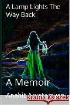 A Lamp Lights The Way Back: A Memoir Anahit Arustamyan 9798323639717 Independently Published - książka