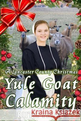 A Lancaster County Christmas Yule Goat Calamity Ruth Price 9781519712349 Createspace Independent Publishing Platform - książka