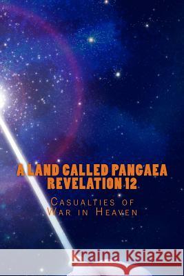 A Land Called Pangaea Revelation 12: Casualties of War in Heaven Andrew L. Foster 9781499235876 Createspace - książka