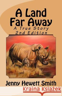 A Land Far Away: A True Story 2nd Edition Jenny Hewett Smith 9781976491856 Createspace Independent Publishing Platform - książka