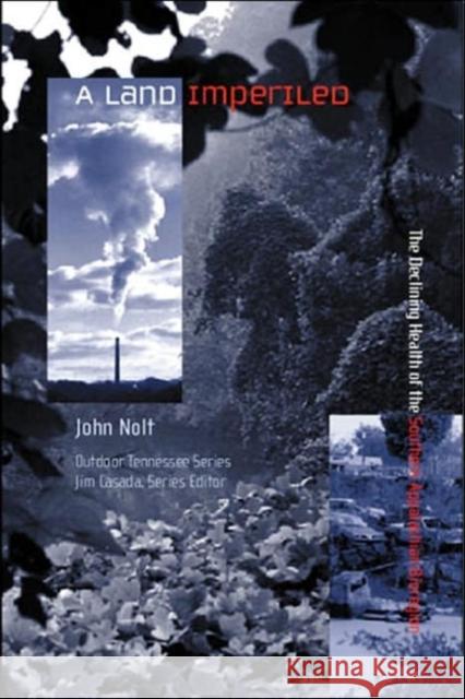 A Land Imperiled: The Declining Health of the Southern Appalachian Bioregion Nolt, John 9781572333260 University of Tennessee Press - książka