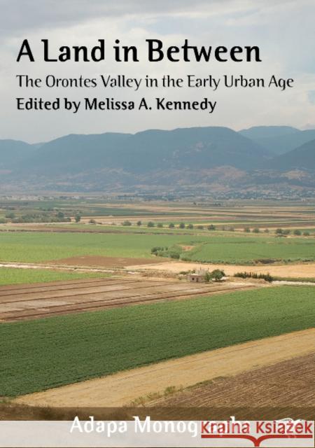 A Land in Between: The Orontes Valley in the Early Urban Age Melissa A. Kennedy 9781743327180 Sydney University Press - książka