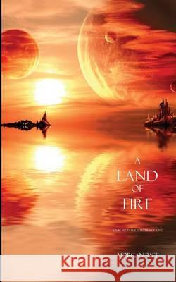 A Land of Fire (Book #12 in the Sorcerer's Ring) Morgan Rice 9781939416865 Morgan Rice - książka