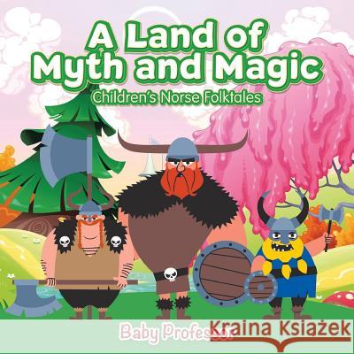 A Land of Myth and Magic Children's Norse Folktales Baby Professor   9781541902626 Baby Professor - książka