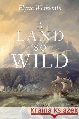 A Land So Wild Elyssa Warkentin 9781948272131 Carnation Books - książka