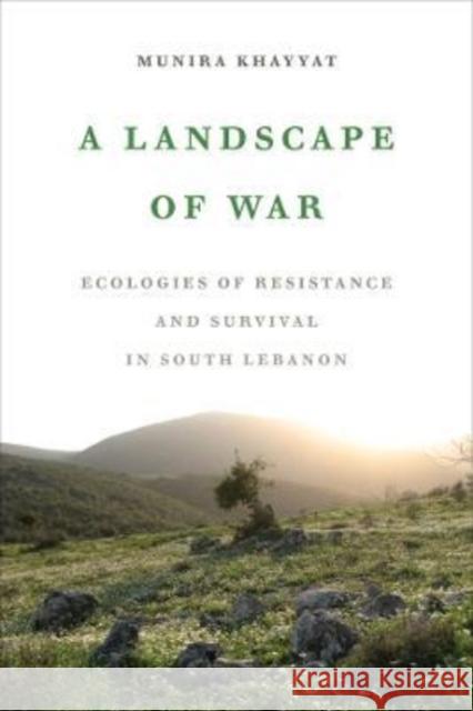 A Landscape of War: Ecologies of Resistance and Survival in South Lebanon Khayyat, Munira 9780520389984 University of California Press - książka