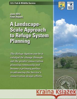 A Landscape-Scale Approach to Refuge System Planning U S Fish & Wildlife Service 9781507768099 Createspace - książka