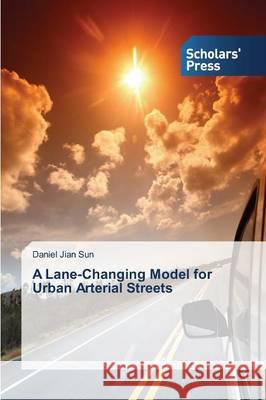 A Lane-Changing Model for Urban Arterial Streets Sun Daniel Jian 9783639769968 Scholars' Press - książka