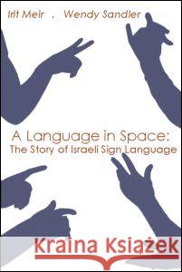 A Language in Space: The Story of Israeli Sign Language Meir, Irit 9780805855708 Lawrence Erlbaum Associates - książka