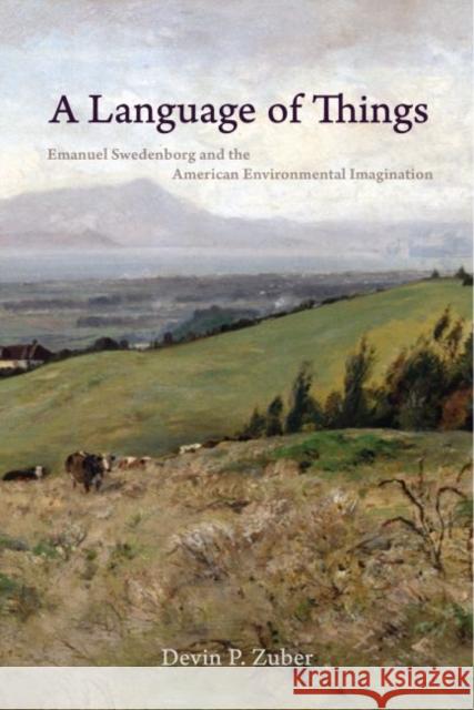 A Language of Things: Emanuel Swedenborg and the American Environmental Imagination Zuber, Devin P. 9780813943503 University of Virginia Press - książka