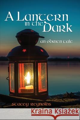 A Lantern in the Dark: An O'Brien Tale Stacey Reynolds 9781540798510 Createspace Independent Publishing Platform - książka
