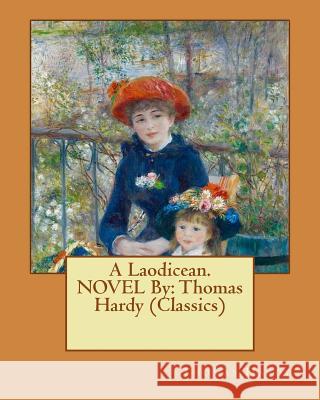 A Laodicean. NOVEL By: Thomas Hardy (Classics) Hardy, Thomas 9781535138765 Createspace Independent Publishing Platform - książka