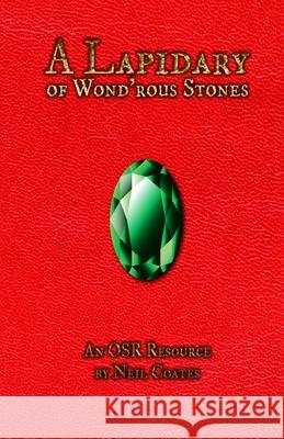 A Lapidary of Wond'rous Stones: An OSR Resource Neil Coates, James Desborough 9781008993976 Lulu.com - książka