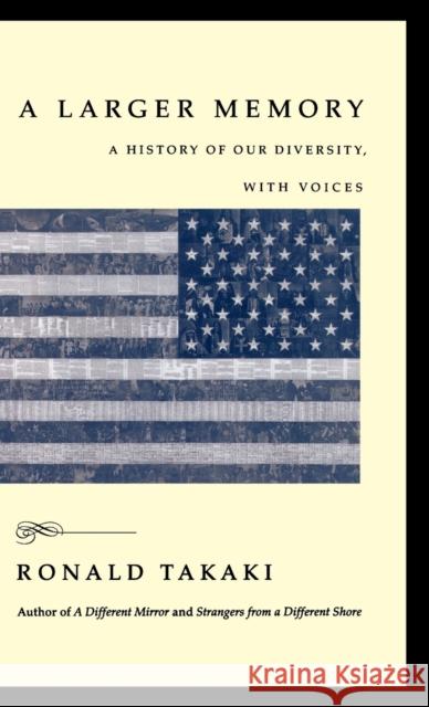 A Larger Memory: A History of Our Diversity, with Voices Ronald T. Takaki 9780316831697 Little Brown and Company - książka