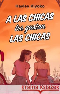 A Las Chicas Les Gustan Las Chicas Hayley Kiyoko 9786075577500 Gran Travesia - książka