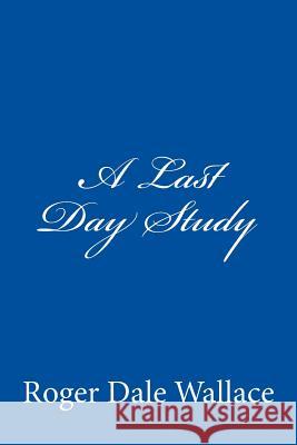 A Last Day Study Roger Dale Wallace Charles Lee Emerson 9781441411129 Createspace - książka