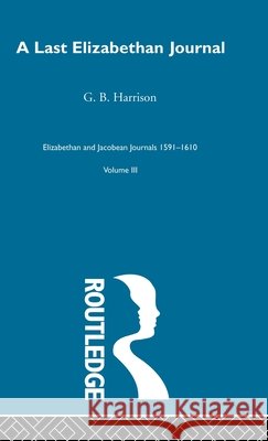 A Last Elizabethan Journal  V3 G. B. Harrison G. B. Harrison 9780415221467 Routledge - książka