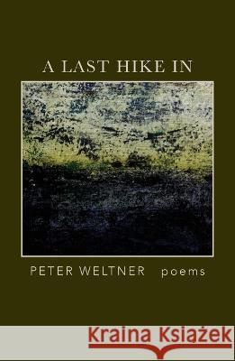 A Last Hike In Peter Weltner   9798218158613 Marrowstone Press - książka