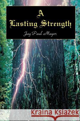 A Lasting Strength Jay Paul Mayer 9780595151486 Writers Club Press - książka