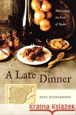 A Late Dinner: Discovering the Food of Spain Richardson, Paul 9780743284943 Scribner Book Company - książka