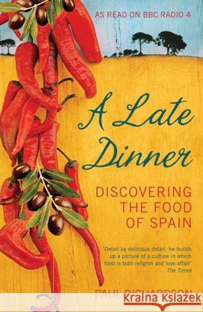 A Late Dinner: Discovering the Food of Spain Paul Richardson 9780747593805 Bloomsbury Publishing PLC - książka