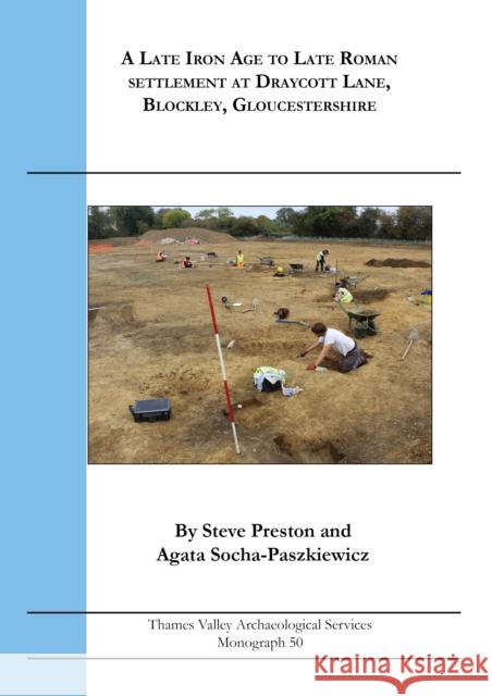 A Late Iron Age to Late Roman Settlement at Draycott Lane, Blockley, Gloucestershire Agata Socha-Paszkiewicz 9781911228738 Thames Valley Archaelogical Services Ltd - książka