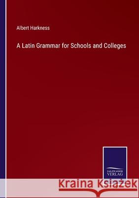 A Latin Grammar for Schools and Colleges Albert Harkness 9783752576740 Salzwasser-Verlag - książka