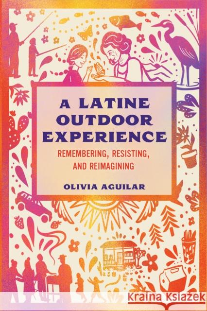 A Latine Outdoor Experience: Remembering, Resisting, and Reimagining Olivia Aguilar 9781648433511 Texas A&M University Press - książka