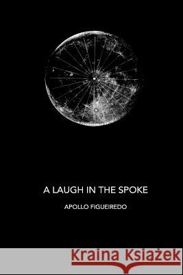 A Laugh in the Spoke Apollo Figueiredo 9781979300384 Createspace Independent Publishing Platform - książka