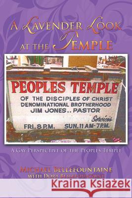 A Lavender Look at the Temple: A Gay Perspective of the Peoples Temple Bellefountaine, Michael 9781462035298 iUniverse.com - książka