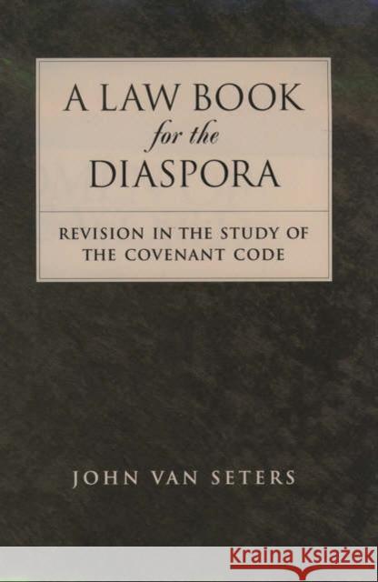 A Law Book for the Diaspora: Revision in the Study of the Covenant Code Van Seters, John 9780195153156 Oxford University Press, USA - książka