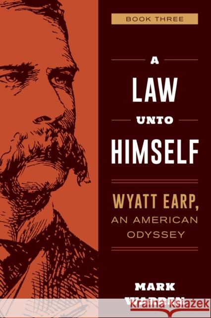 A Law Unto Himself: Wyatt Earp, an American Odyssey Book Three Warren, Mark 9781493053438 Two Dot Books - książka