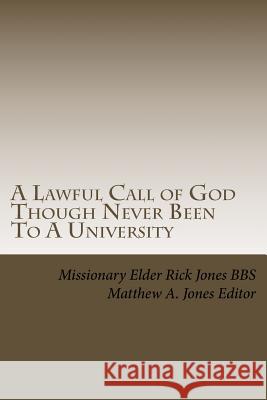 A Lawful Call of God Though Never Been To A University: How they preach except they be sent? Jones Deacon, Matthew a. 9781729677094 Createspace Independent Publishing Platform - książka