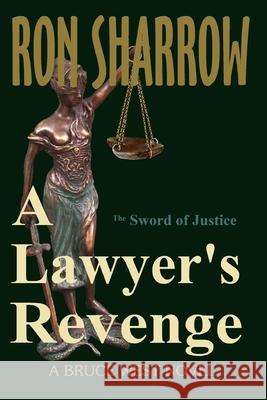 A Lawyer's Revenge: The Sword of Justice Ron Sharrow 9781542915298 Createspace Independent Publishing Platform - książka