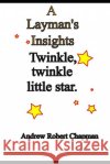 A Layman's Tale: Twinkle, twinkle little star Andrew Robert Chapman   9798396946590 Independently Published