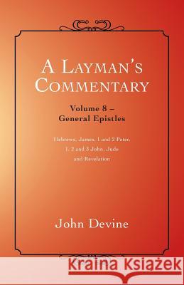 A Layman's Commentary: General Epistles John Devine 9781452524375 Balboa Press International - książka