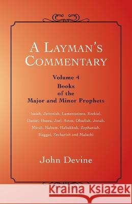 A Layman's Commentary: Volume 4 - Books of the Major and Minor Prophets John Devine 9781452512709 Balboa Press - książka