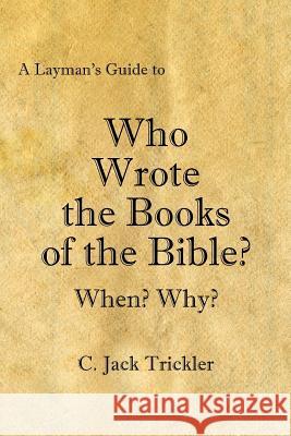 A Layman's Guide to Who Wrote the Books of the Bible? C. Jack Trickler 9781425984526 Authorhouse - książka