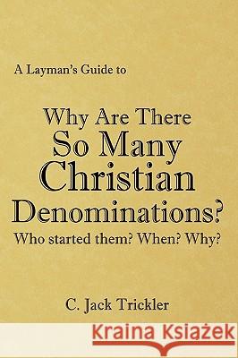 A Layman's Guide to: Why Are There So Many Christian Denominations? Trickler, C. Jack 9781449045784 Authorhouse - książka