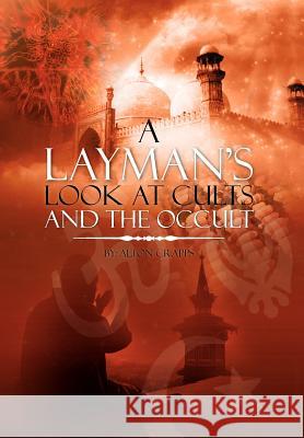 A Layman's Look at Cults And The Occult Alton Crapps 9781477138168 Xlibris Corporation - książka