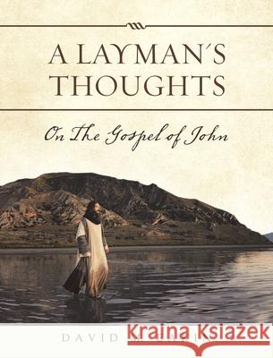 A Layman's Thoughts: On the Gospel of John David M Eakin 9781489729439 Liferich - książka