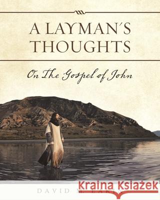 A Layman's Thoughts: On the Gospel of John David M Eakin 9781489729446 Liferich - książka